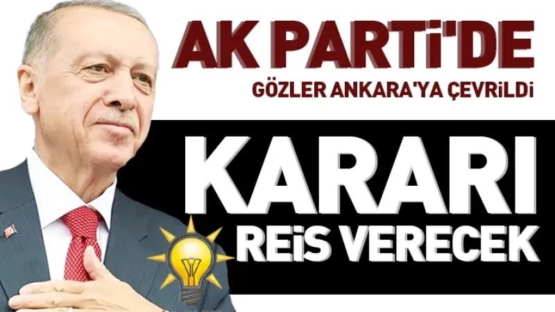 AK Parti'de gözler Ankara'ya çevrildi