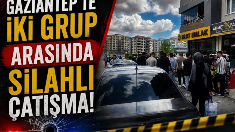 Gaziantep’te İki Grup Arasında Silahlı Çatışma