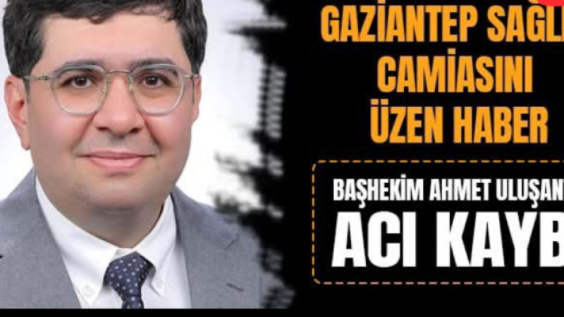 Gaziantep Şehir Hastanesi Başhekimi Prof. Dr. Ahmet Uluşan, kayınbabasının vefatıyla büyük bir acı 