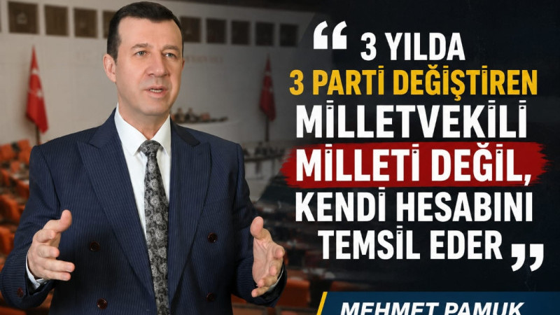 “3 YILDA 3 PARTİ DEĞİŞTİREN MİLLETVEKİLİ MİLLETİ DEĞİL, KENDİ HESABINI TEMSİL EDER”